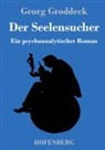 Georg Groddeck - Der Seelensucher