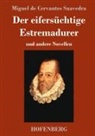 Miguel De Cervantes Saavedra - Der eifersüchtige Estremadurer