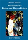 Helene Böhlau - Altweimarische Liebes- und Ehegeschichten