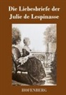 Julie De Lespinasse - Die Liebesbriefe der Julie de Lespinasse