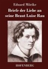 Eduard Mörike - Briefe der Liebe an seine Braut Luise Rau