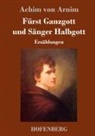 Achim von Arnim - Fürst Ganzgott und Sänger Halbgott