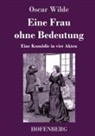 Oscar Wilde - Eine Frau ohne Bedeutung