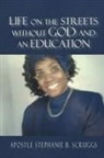 Stephanie B Scruggs - Life on The Streets Without God and an Education