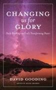 David Gooding - Changing us for Glory Daily Readings on God's Transforming Power