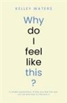 Kelley Waters - Why Do I Feel Like This?