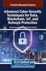 Neha Chaubey, Nirbhay Kumar Chaubey - Advanced Cyber Security Techniques for Data, Blockchain, IoT, and Network Protection