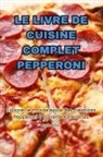 Axelle Royer - LE LIVRE DE CUISINE COMPLET PEPPERONI