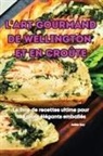 Adèle Roy - L'ART GOURMAND DE WELLINGTON ET EN CROÛTE