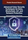 Neha Chaubey, Nirbhay Kumar Chaubey - Advanced Cyber Security Techniques for Data, Blockchain, IoT, and Network Protection