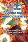 Alba Molina - EL ÚLTIMO LIBRO DE COCINA DEL MEDIO ORIENTE