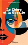 Catherine Dufour - Le Zèbre et la Gazelle