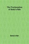 Bahá'U'Lláh - The Proclamation of Bahá'u'lláh