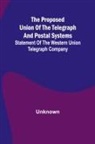 UNKNOWN - The proposed union of the telegraph and postal systems; Statement of the Western Union Telegraph Company