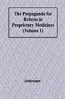 UNKNOWN - The Propaganda for Reform in Proprietary Medicines (Volume 1)