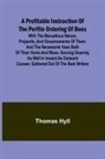 Thomas Hyll - A Profitable Instruction of the Perfite Ordering of Bees; With the Maruellous Nature, Propertie, and Gouernemente of Them