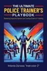 Instructor Z Antonio Zarzoza - The Ultimate Police Trainer's Playbook