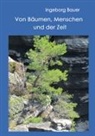 Ingeborg Bauer - Von Bäumen, Menschen und der Zeit