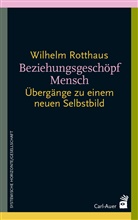 Wilhelm Rotthaus - Beziehungsgeschöpf Mensch