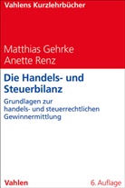 Matthias Gehrke, Anette Renz - Die Handels- und Steuerbilanz