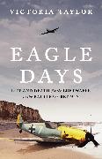 Taylor Victoria - Eagle Days - Life and Death for the Luftwaffe in the Battle of Britain