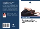 Siddappa Naragatti - Grundlegende Mikro-Makro-Bewegungen im Yoga