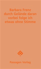 Barbara Frenz, Thomas Rösch - durch Gelände daran vorbei folge ich etwas ohne Stimme
