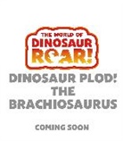 Peter Curtis - The World of Dinosaur Roar!: Dinosaur Plod! The Brachiosaurus: Book 14