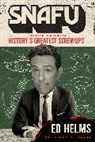 Ed Helms - SNAFU: The Definitive Guide to History's Greatest Screwups