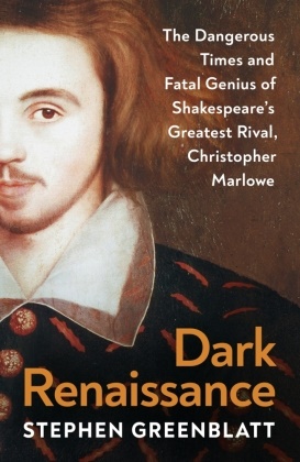 Stephen Greenblatt - Dark Renaissance The Dangerous Times Fatal Genius of Shakespeare s Greatest Rival,
