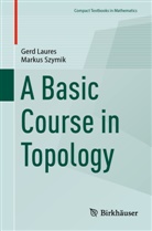 Gerd Laures, Markus Szymik - A Basic Course in Topology