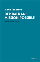 Maria Todorova - Der Balkan: Mission Possible