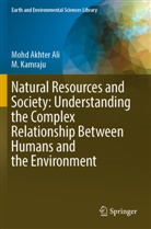 Mohd Akhter Ali, M Kamraju, M. Kamraju - Natural Resources and Society: Understanding the Complex Relationship Between Humans and the Environment