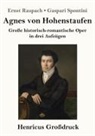 Ernst Raupach Gaspari Spontini - Agnes von Hohenstaufen (Großdruck)