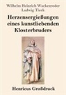 Ludwig Tieck, Wilhelm Heinrich Wackenroder - Herzensergießungen eines kunstliebenden Klosterbruders (Großdruck)