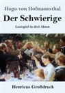 Hugo Von Hofmannsthal - Der Schwierige (Großdruck)