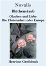 Novalis - Blüthenstaub / Glauben und Liebe / Die Christenheit oder Europa (Großdruck)