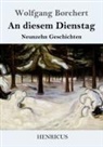 Wolfgang Borchert - An diesem Dienstag