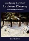 Wolfgang Borchert - An diesem Dienstag