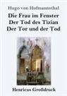 Hugo von Hofmannsthal - Die Frau im Fenster / Der Tod des Tizian / Der Tor und der Tod (Großdruck)