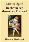 Martin Opitz - Buch von der deutschen Poeterei (Großdruck)