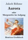 Jakob Böhme - Aurora oder Morgenröte im Aufgang (Großdruck)