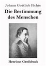 Johann Gottlieb Fichte - Die Bestimmung des Menschen (Großdruck)