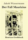 Jakob Wassermann - Der Fall Maurizius (Großdruck)