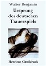 Walter Benjamin - Ursprung des deutschen Trauerspiels (Großdruck)