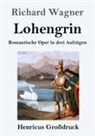 Richard Wagner - Lohengrin (Großdruck)