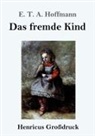 E.T.A. Hoffmann - Das fremde Kind (Großdruck)