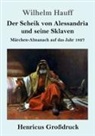 Wilhelm Hauff - Der Scheik von Alessandria und seine Sklaven (Großdruck)