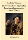 Ludwig Thoma - Briefwechsel des bayrischen Landtagsabgeordneten Jozef Filsers