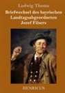 Ludwig Thoma - Briefwechsel des bayrischen Landtagsabgeordneten Jozef Filsers